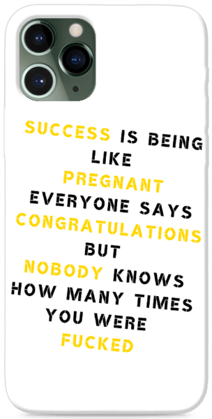 Succes is being like pregnant, everyone says congratulations, but nobody knows how many times you were fucked