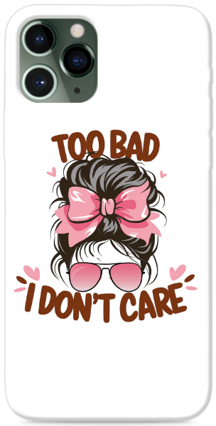 too bad i don't care